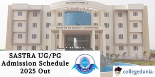 SASTRA UG/PG Admission Schedule 2025 Out; Check Dates Here!